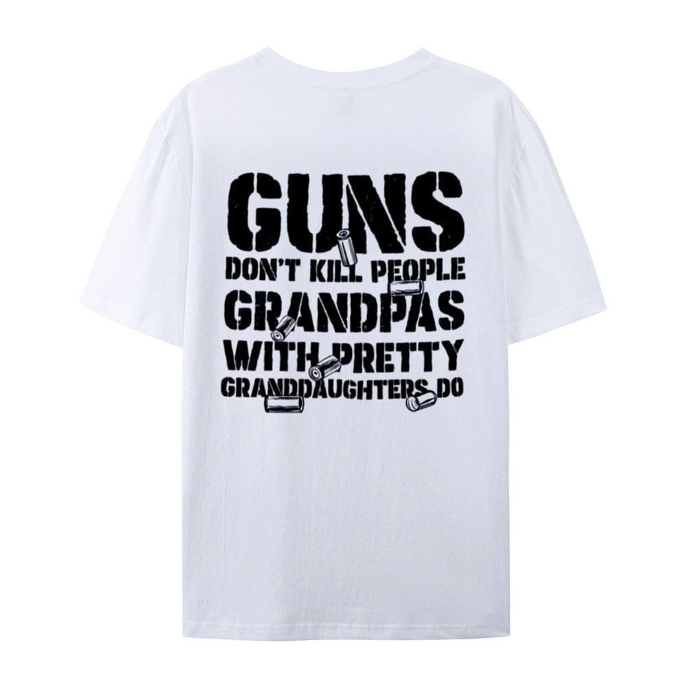 🔥Guns Don’t People Grandpas With Pretty Granddaughters Do T-Shirt