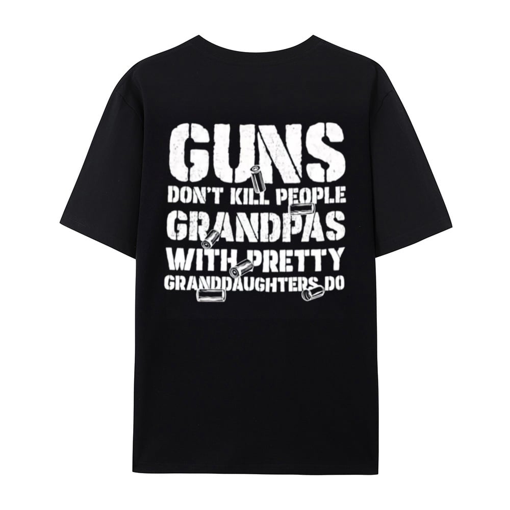 🔥Guns Don’t People Grandpas With Pretty Granddaughters Do T-Shirt
