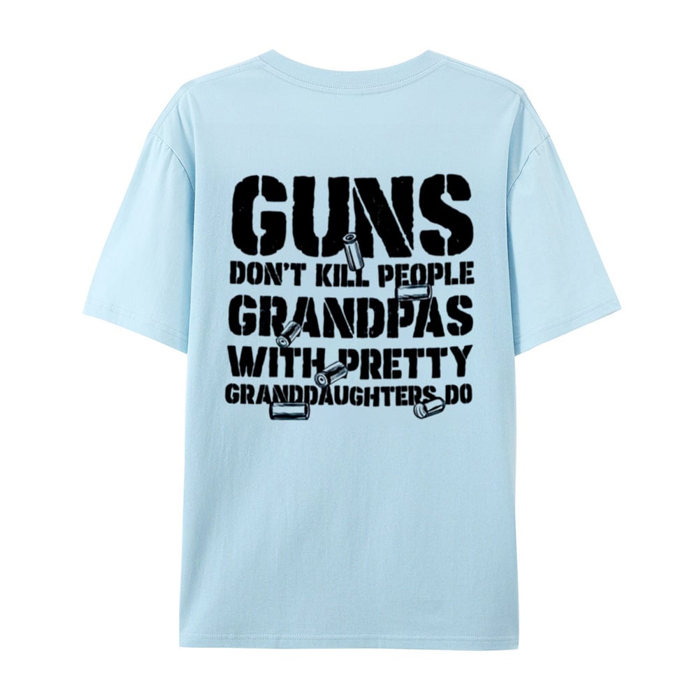 🔥Guns Don’t People Grandpas With Pretty Granddaughters Do T-Shirt