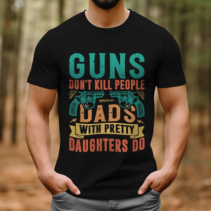 🔥Guns Don’t People Grandpas With Pretty Granddaughters Do T-Shirt