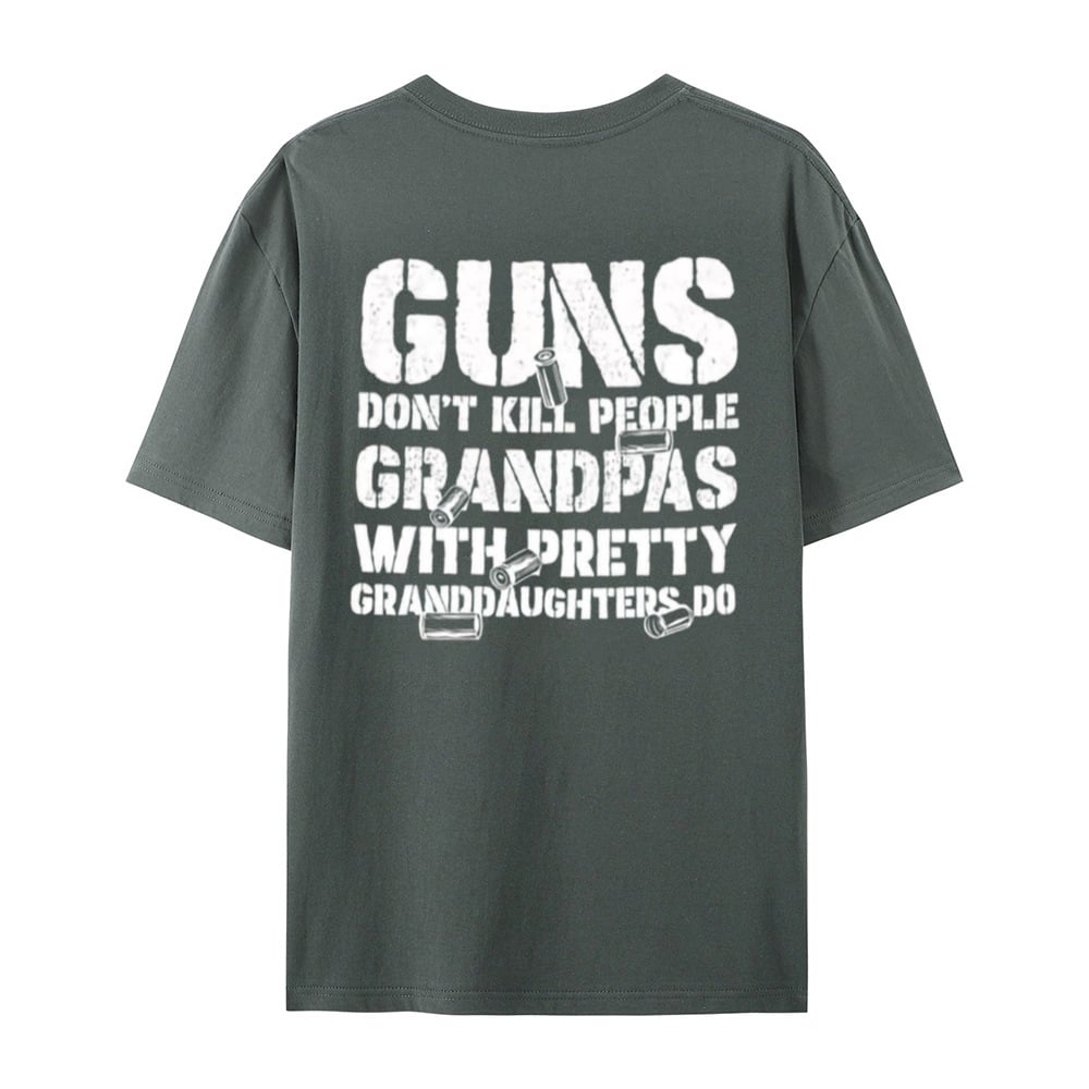 🔥Guns Don’t People Grandpas With Pretty Granddaughters Do T-Shirt